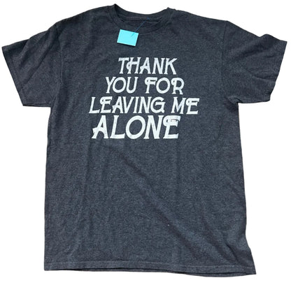 Dark gray t-shirt with funny thank you for leaving me alone say 
