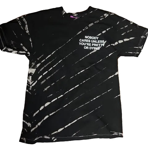 Nobody cares unless you're pretty or dying funny Black and white tie-dye shirt with text 
