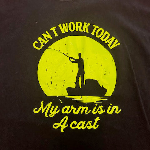 Funny can't work today my arm is in a cast fishing tee shirt graphic