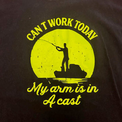 Funny can't work today my arm is in a cast fishing tee shirt graphic